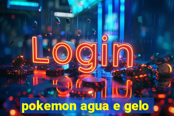 pokemon agua e gelo